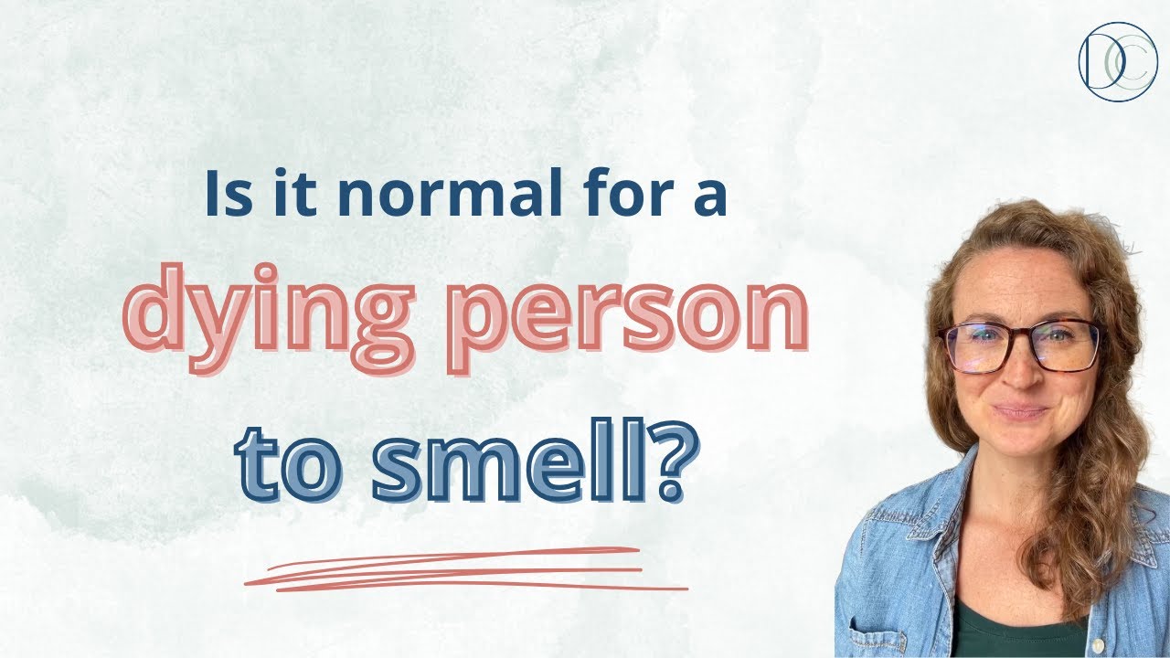 Is it normal for a dying person to smell?