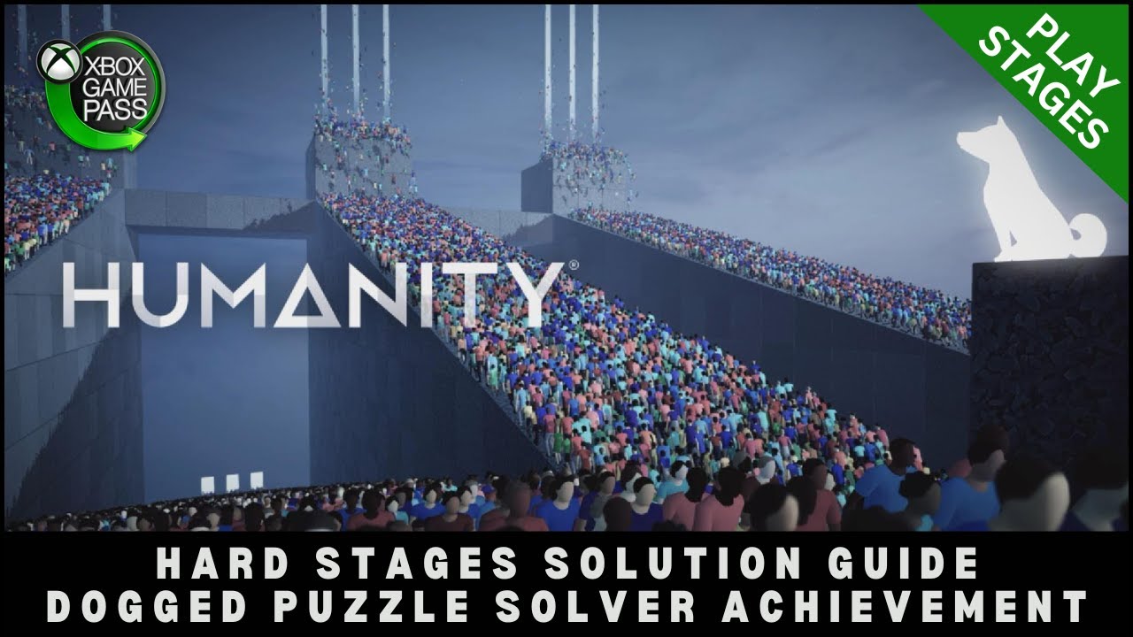 HUMANITY Ultimate Guide for STAGES Achievements - UPDATE: MOST HAVE BEEN DOWNGRADED TO NORMAL NOW :/