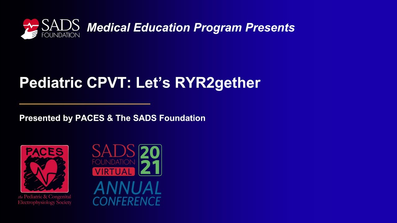 Pediatric CPVT: Let’s RYR2gether! | 2021 PACES Educational Conference with SADS