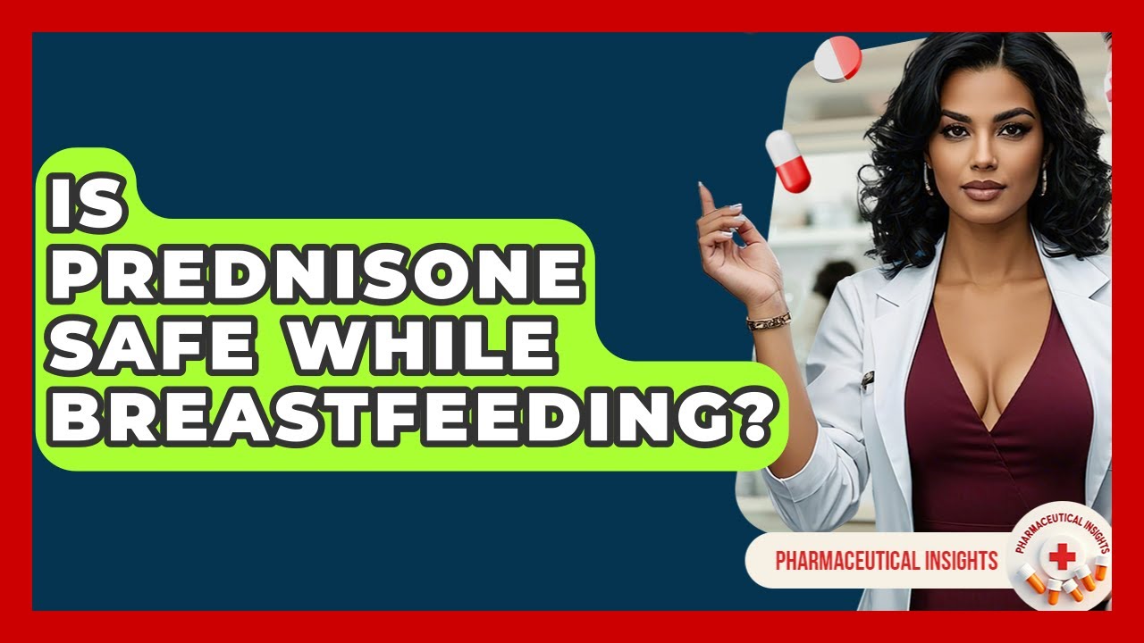 Is Prednisone Safe While Breastfeeding? - Pharmaceutical Insights